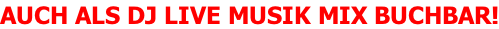 AUCH ALS DJ LIVE MUSIK MIX BUCHBAR!